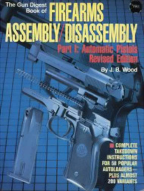 The Gun Digest Book of Firearms Assembly/Disassembly – Part I: Automatic Pistols