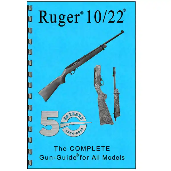 Ruger 10/22 The COMPLETE Gun-Guide for All Models