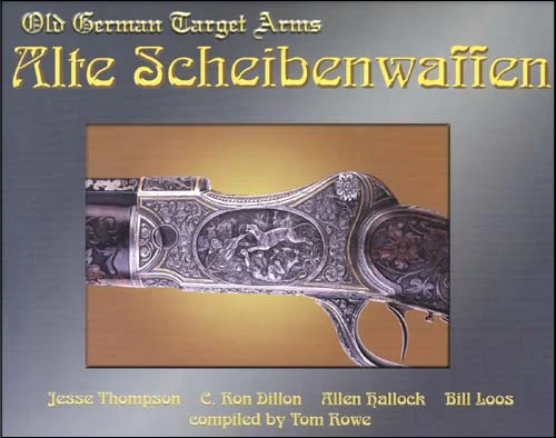 Alte Scheibenwaffen - Old German Target Arms, Volume 2,by Jesse Thompson, C. Ron Dillon, Allen Hallock, Bill Loos,compiled by Tom Rowe