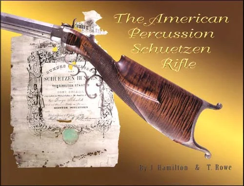 The American Percussion Schuetzen Rifle,by J. Hamilton & t. Rowe