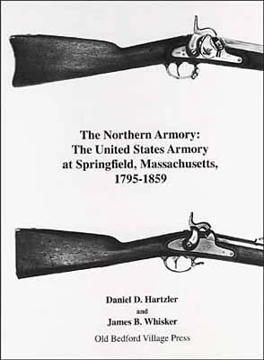 The Northern Armoury,The U. S. Armoury at Springfield,1795-1859,fine photography of military arms,by Daniel D. Hartzler & James B. Whisker