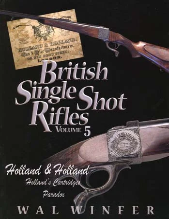 British Single Shot Rifles, Volume 5Holland & Holland,Holland's Cartridge Pardoxby Walter G. Winfer