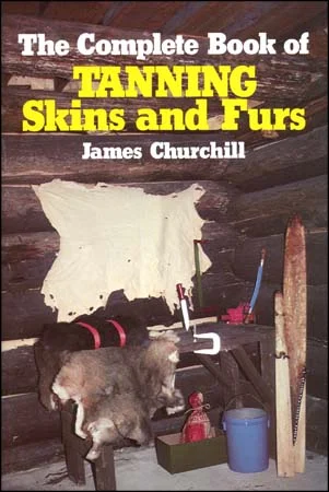 The Complete Book of Tanning Skins and Fursby James Churchill