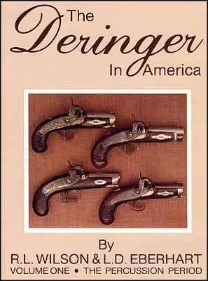 The Deringer in America,Volume One,the Percussion Periodby R.L. Wilson & L.D. Eberhart