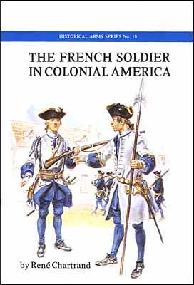 The French Soldierin Colonial Americaby Rene Chartrand