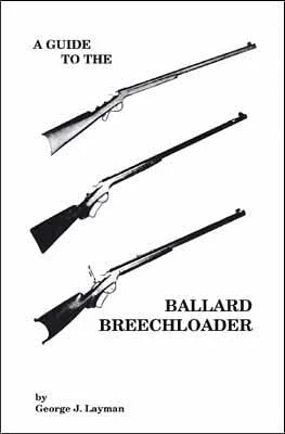 A Guide to the Ballard Breechloaderby George J. Layman