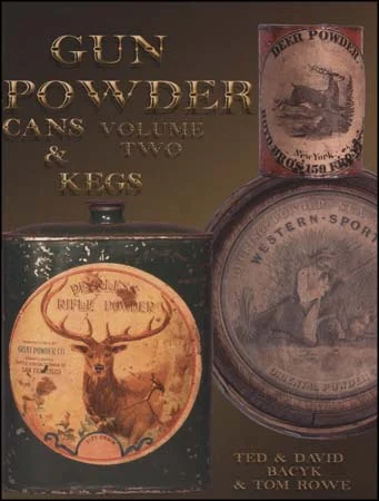 Gun Powder Cans & Kegs,Volume 2,by Ted & David Bacyk & Tom Rowe