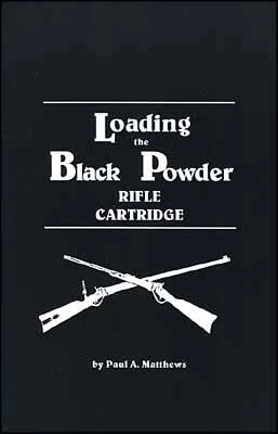 Loading the Black Powder Rifle Cartridgeby Paul Matthews