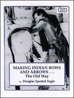 Making Indian Bows and Arrows,the Old Wayby Douglas Spotted Eagle