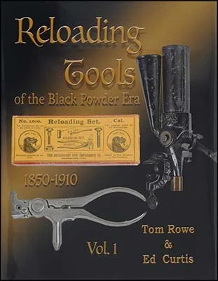 Reloading Tools of the Black Powder Era1850-1910, Volume 1by Tom Rowe & Ed Curtis