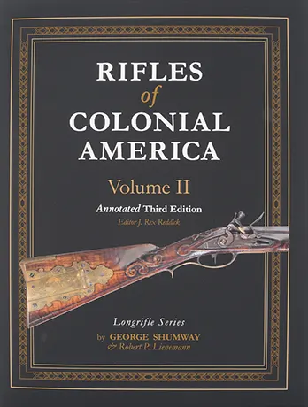 Rifles of Colonial America Volume 2,Annotated Third Editionby Robert P Lienemann and the late Dr. George Shumway
