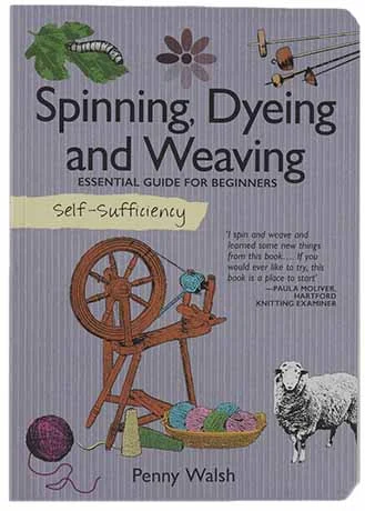 Self-Sufficiency: Spinning, Dyeing and Weaving, Essential Guide for Beginners,by Penny Walsh