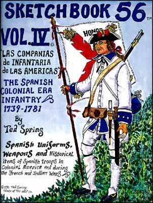 Sketchbook '56 Spanish Colonial Infantry,1739-1781,by Ted Spring