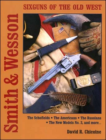 Smith & WessonSixguns of the Old WestThe Schofields, The Americans,The Russians, The New Model No. 3, and more...by David R. Chicoine