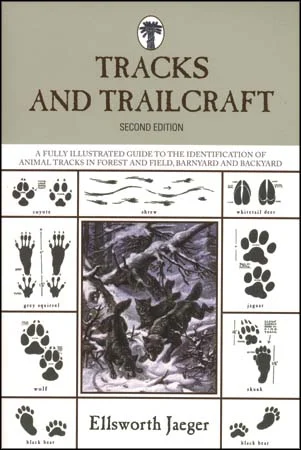 Tracks and Trailcraft s,A Fully Illustrated Guide to the Identification of Animal Tracks in Forest, Field, Barnyard and Backyard,2nd Editionby Ellsworth Jaeger