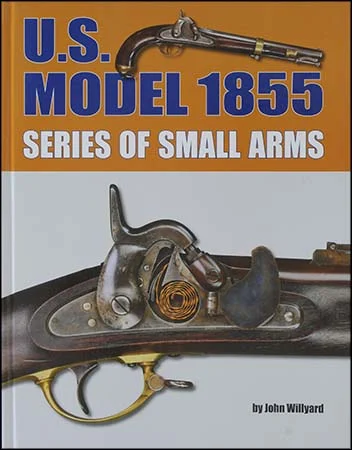 U.S. Model 1855 Series of Small Arms,by John Willyard