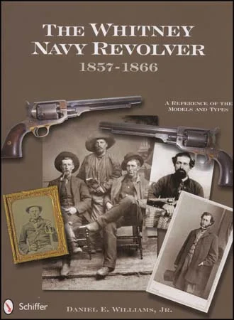 The Whitney Navy Revolver 1857 -1 1866:A Reference of the Models and Types